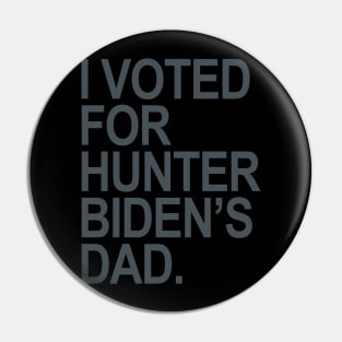 I Voted for Hunter Biden's Dad - blue gray Pin