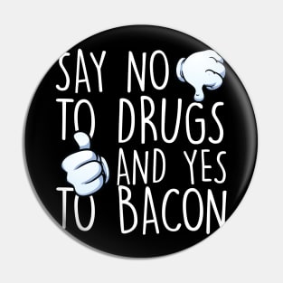 Say No To Drugs Yes To Bacon Pin