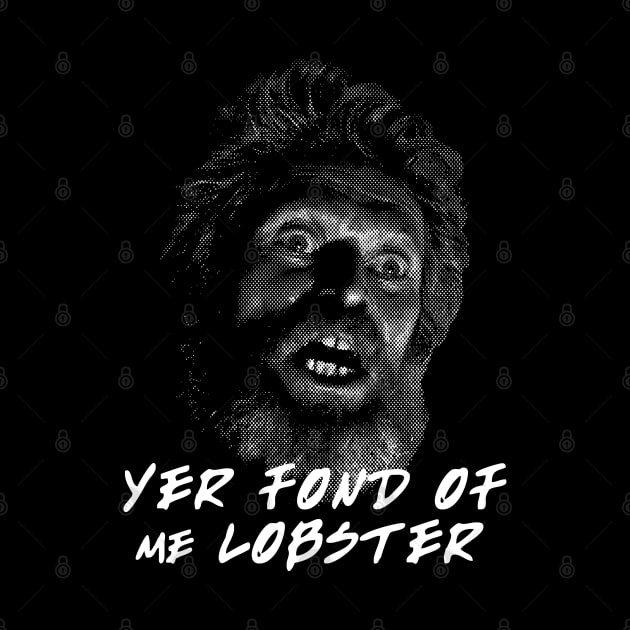 Winslow Yer Fond of me Lobster? Quote by Meta Cortex