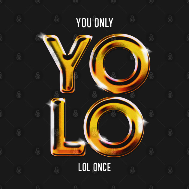 Discover YOLO - You Only Lol Once - Newest - T-Shirt