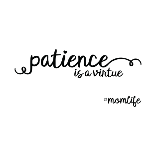 Patience Is A Virtue #MomLife T-Shirt