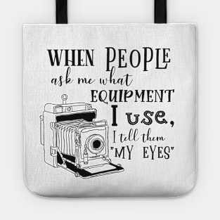 The eyes of the  photographer is the most important Tote