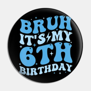 Bruh It'S My 6Th Birthday 6 Year Old Birthday For Boys Pin