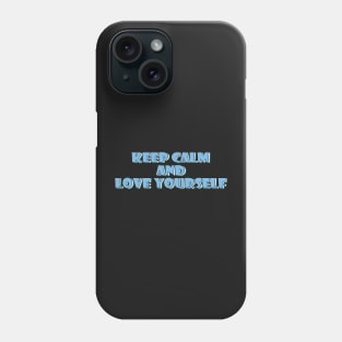 Keep calm and love yourself. Phone Case