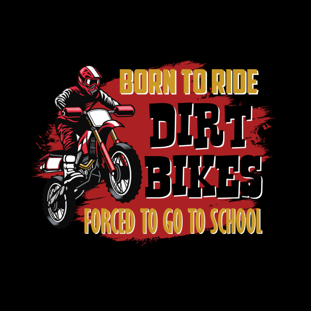 Born To Ride Dirt Bikes by Diannas