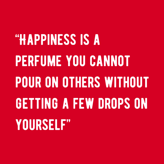 Happiness is a perfume you cannot pour on others by Ink & Roller