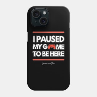 I PAUSED MY GAME TO BE HERE Phone Case