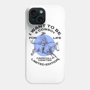 I WANT TO BE A COWBOY FOR LIFE CAREFULLY CRAFTED LIMITED EDITION Phone Case