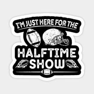 I’m Just Here for The Halftime Show Funny American Football Magnet