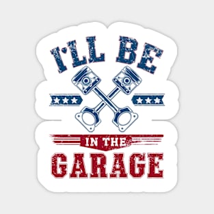 I'll Be in The Garage Father's day Magnet