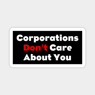 Corporations Don't Care About You Magnet