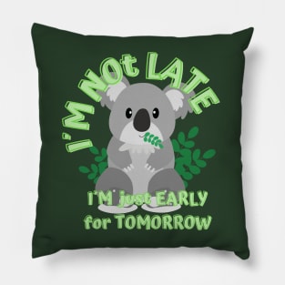 I´m not late I´m just early for tomorrow. Pillow