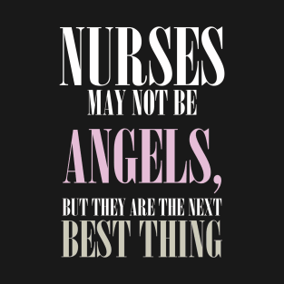 Nurses May Not Be Angels, But They Are The Next Best Thing Birthday Gift T-Shirt