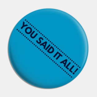 You Said It All! Pin