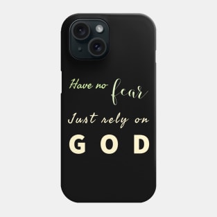 Have No Fear Just Rely On  God Phone Case