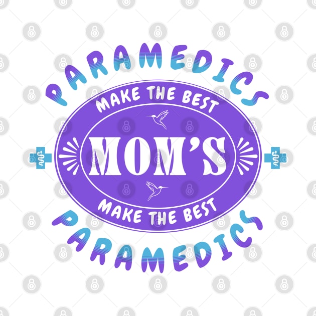 Paramedics Make the Best Mothers, Mothers Make the Best Paramedics by Oaktree Studios