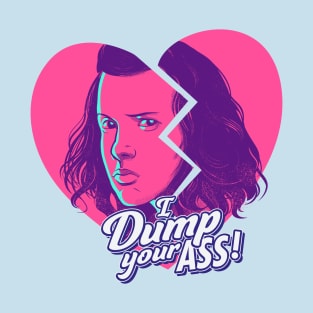 I Dump Your Ass T-Shirt