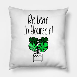 Be Leaf In Yourself! Pillow