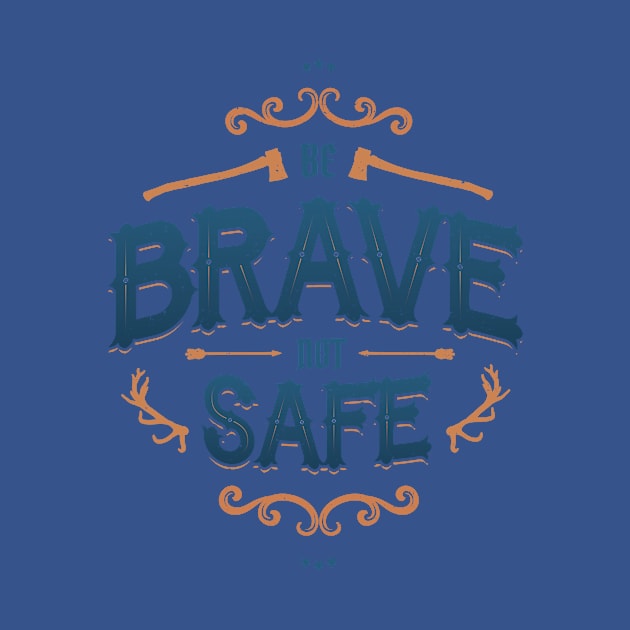 BE BRAVE NOT SAFE by snevi