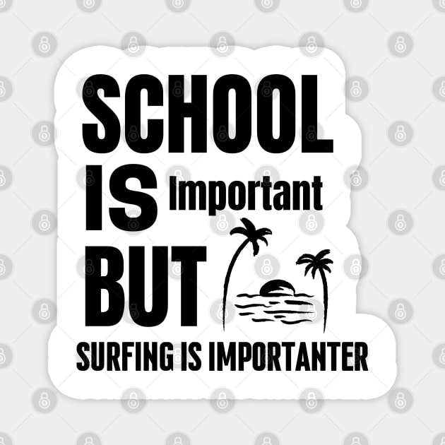 School is important but surfing is importanter Magnet by mksjr