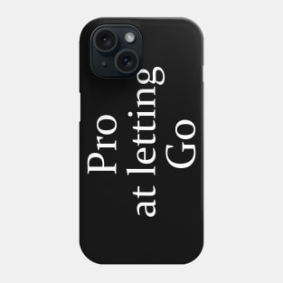 Pro At Letting Go - White Lettered Version Phone Case