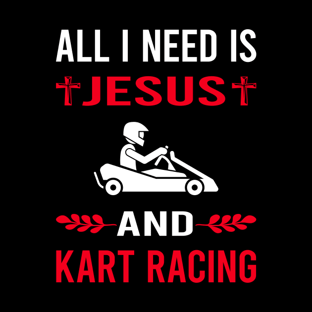 I Need Jesus And Kart Racing Karting Go Kart by Good Day