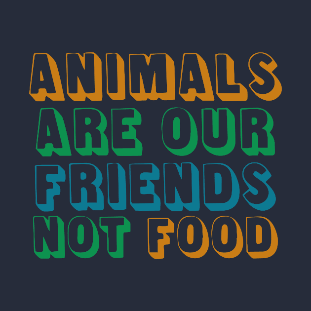 Animals Are Friends Not Food by oddmatter