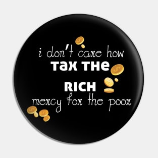 Tax The Rich Not The Poor, Equality Gift Idea, Poor People, Rich People Pin