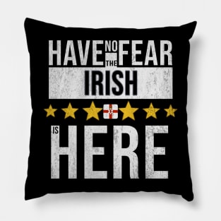 Have No Fear The Irish Is Here - Gift for Irish From Northern Ireland Pillow