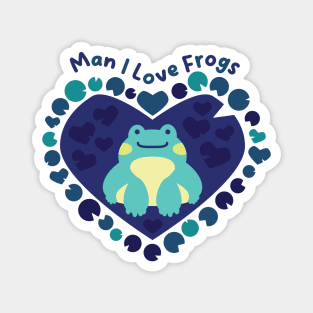 Man I Love Frogs [pond] Magnet