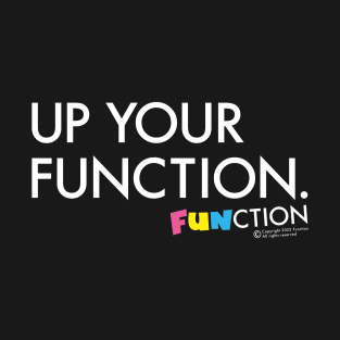 UP YOUR FUNCTION T-Shirt