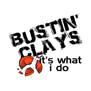 bustin clays it is what i do T-Shirt