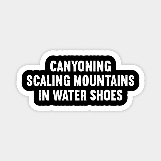 Canyoning Scaling Mountains in Water Shoes Magnet by trendynoize