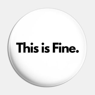 This is Fine. Pin