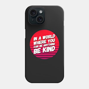 In A World Where You Can Be Anything Be Kind Phone Case