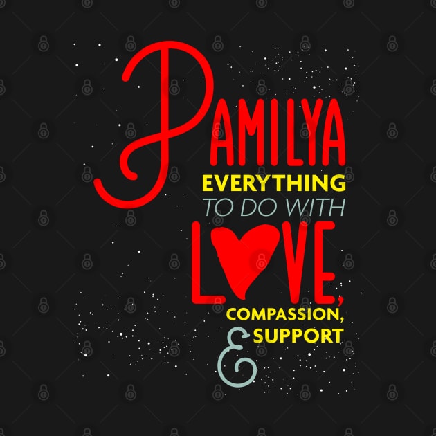 Pamilya Everything To Do with Love Compassion and Support v2 by Design_Lawrence