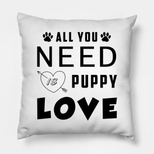 All You Need Is Puppy Love Pillow