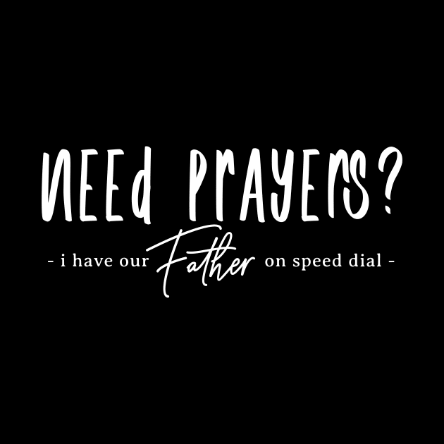 Need Prayers - I have our Father on Speed Dial by Unified by Design