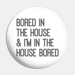 Bored In The House & I'm In the House Bored Pin