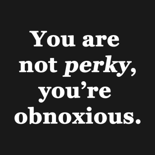 You Are Not Perky T-Shirt