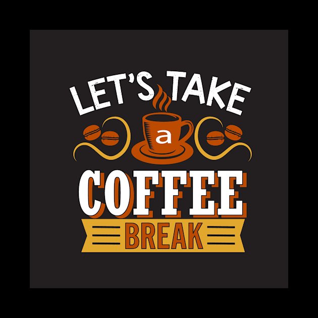 Let's Take a Coffee Break Funny Coffee Lover by ThreadSupreme