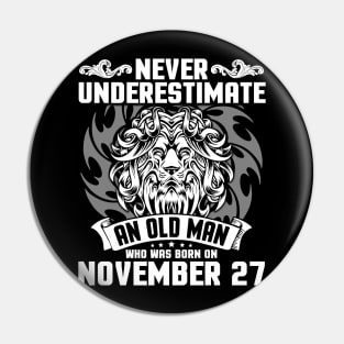 Never Underestimate An Old Man Who Was Born On November 27 Happy Birthday To Me Papa Dad Brother Son Pin