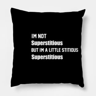 I'm Not Superstitious But I'm A Little Stitious, Superstitious Funny TV Lines Pillow