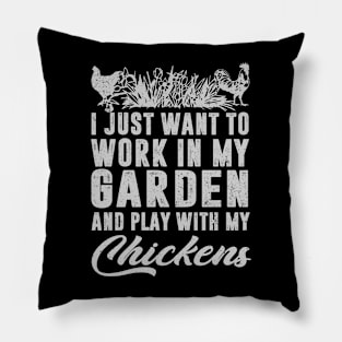 I Just Want To Work In My Garden And Play With My Chickens Pillow