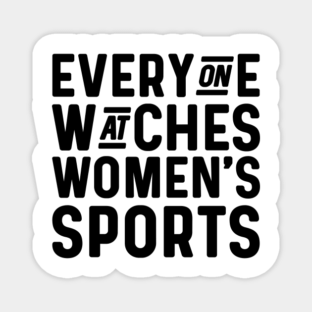 Everyone watches women's sports Magnet by sufian
