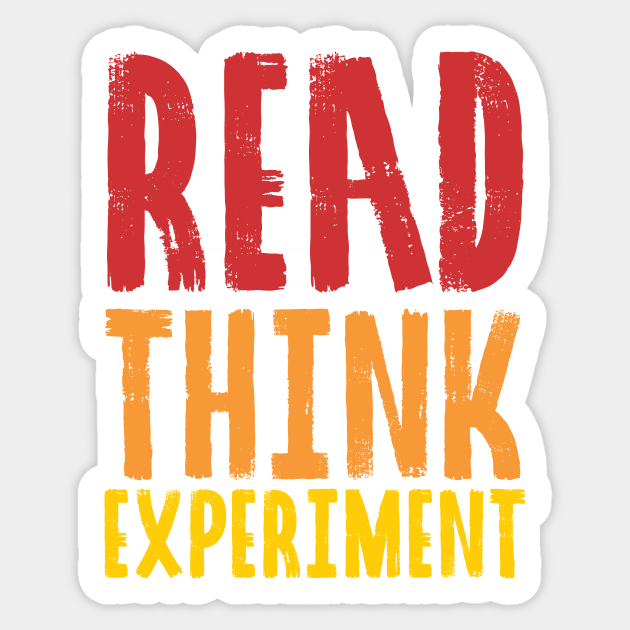 Read Think Experiment Self Improvement Life Quotes Red Orange Yellow Self Improvement Sticker Teepublic