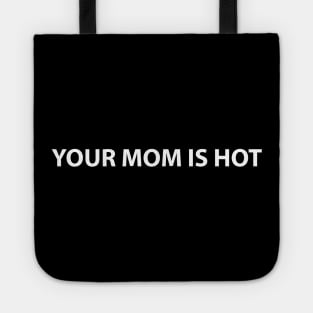 your mom is hot Tote