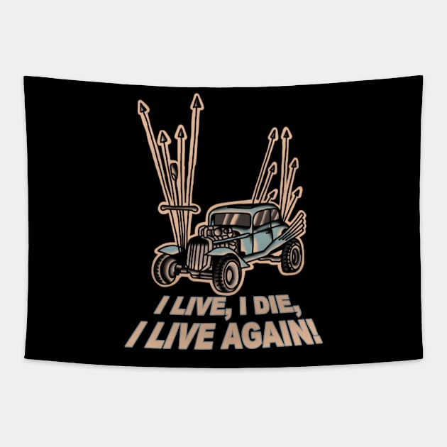 I Live, I Die, Car Mad Max Fan Art Tapestry by rafaelwolf