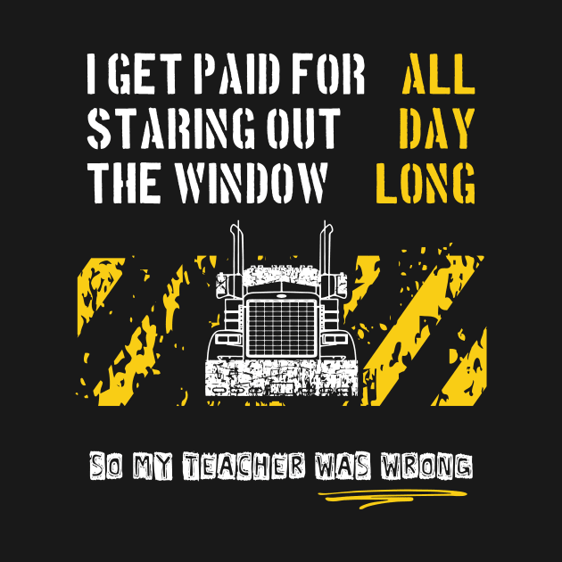 Trucker Get Paid For Staring Out The Window All Day Long by Xeire