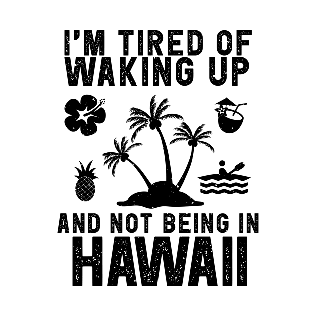 Hawaii travel saying for Tired of not being in Hawaii by Shirtttee